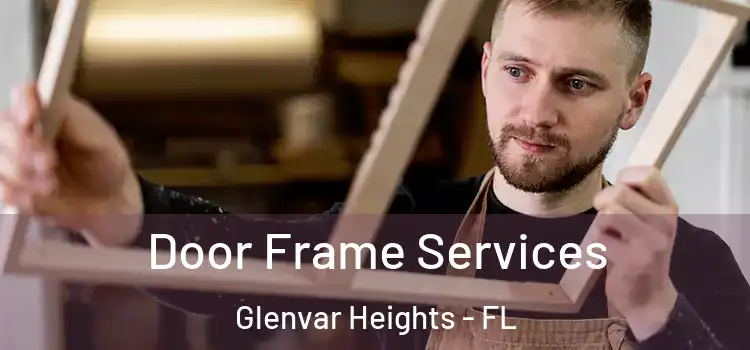 Door Frame Services Glenvar Heights - FL