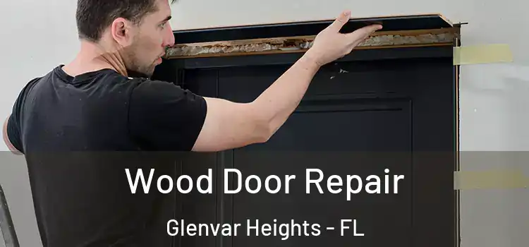 Wood Door Repair Glenvar Heights - FL